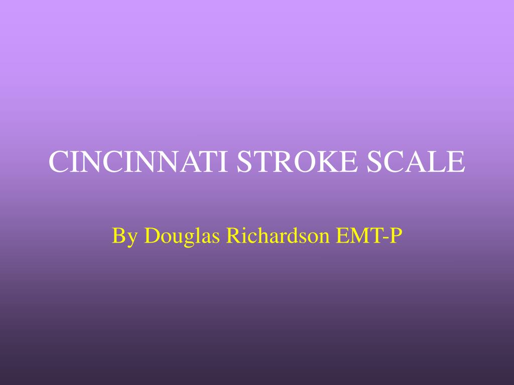 PPT - CINCINNATI STROKE SCALE PowerPoint Presentation, free download -  ID:5039811
