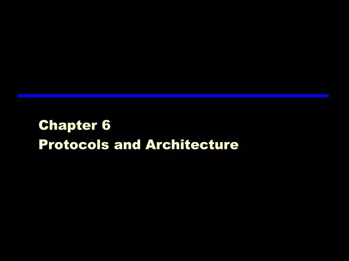 PPT - Chapter 6 Protocols and Architecture PowerPoint Presentation ...