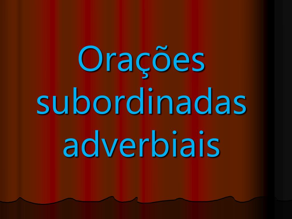 PPT - Orações subordinadas adverbiais PowerPoint Presentation, free ...