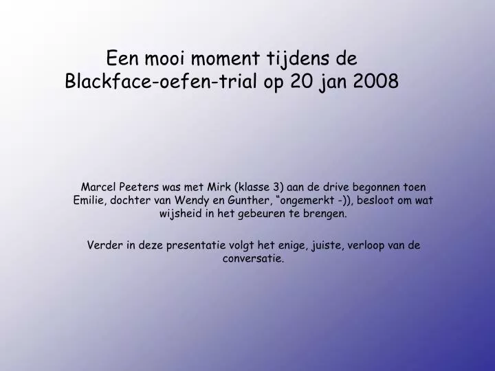 een mooi moment tijdens de blackface oefen trial op 20 jan 2008 n.