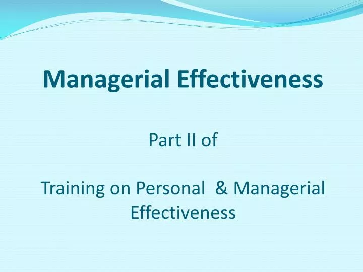 managerial effectiveness part ii of training on personal managerial effectiveness n.