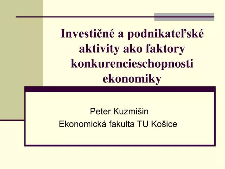 PPT - Investičné a podnikateľské aktivity ako faktory konkurencieschopnosti  ekonomiky PowerPoint Presentation - ID:5060256