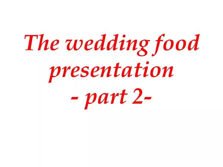 the wedding food presentation part 2 n.