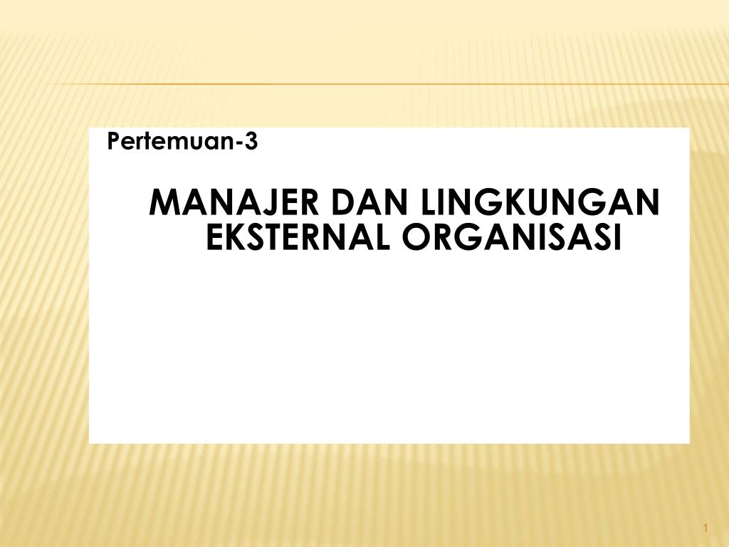 PPT Pertemuan 3 MANAJER DAN LINGKUNGAN EKSTERNAL ORGANISASI