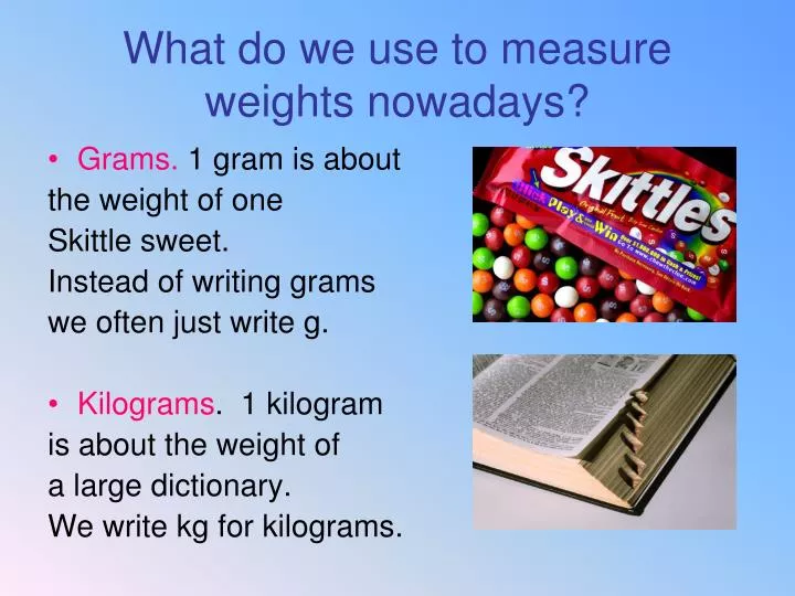 Ppt what do we use to measure weights nowadays powerpoint