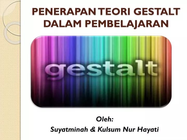 Ppt Penerapan Teori Gestalt Dalam Pembelajaran Powerpoint Presentation Id 5078919