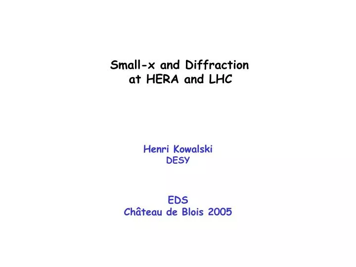 small x and diffraction at hera and lhc henri kowalski desy eds ch teau de blois 2005 n.