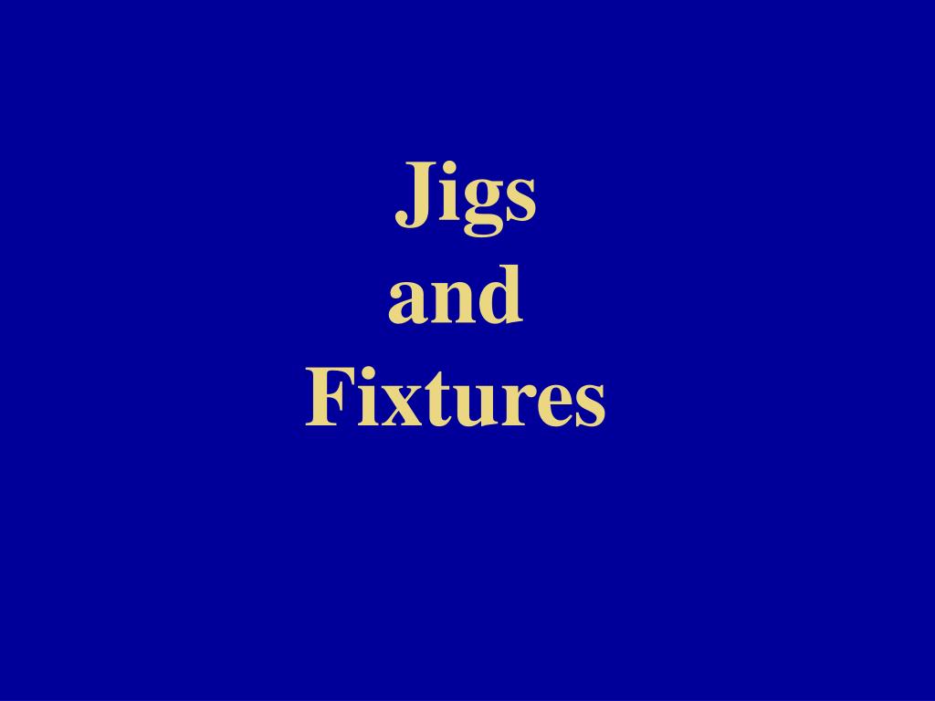PPT - Jigs and Fixtures PowerPoint Presentation, free download - ID:5093121