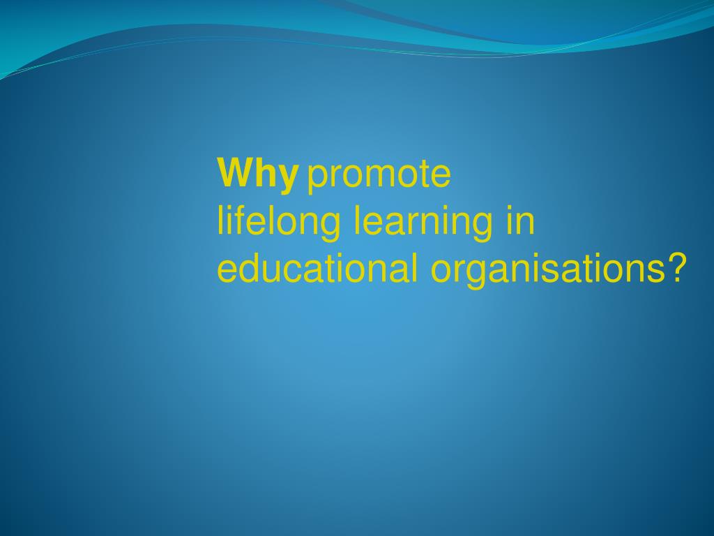 PPT - How promote lifelong learning in educational organisations ...