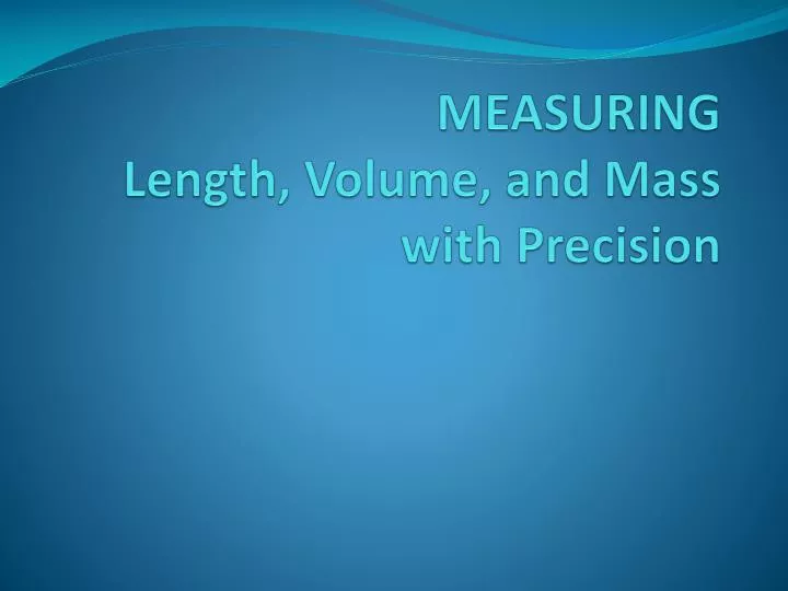 measuring length volume and mass with precision n.