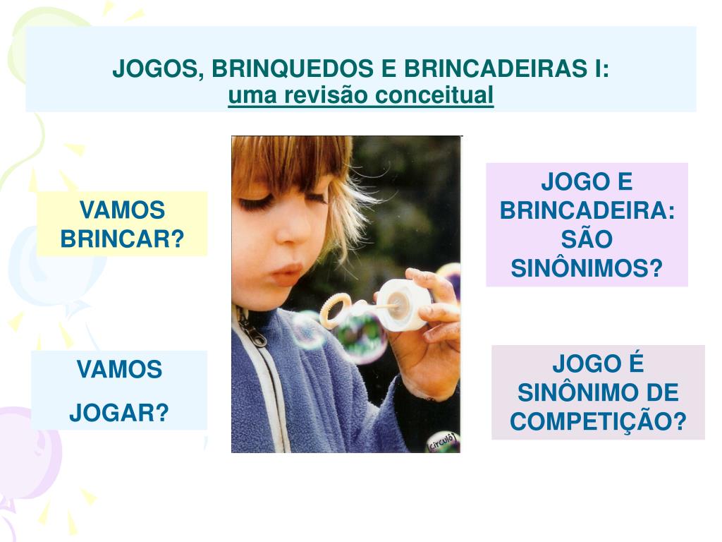 PPT - JOGOS, BRINQUEDOS E BRINCADEIRAS I: uma revisão conceitual PowerPoint  Presentation - ID:5113744