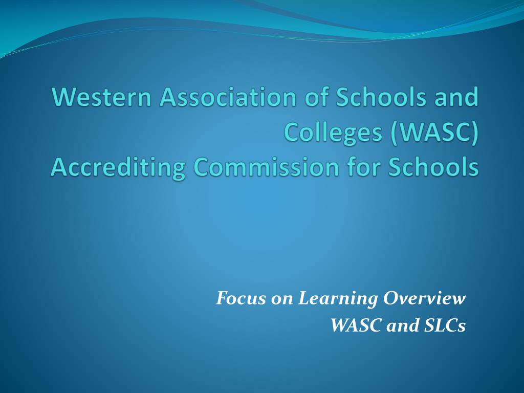 PPT - Western Association of Schools and Colleges (WASC) Accrediting  Commission for Schools PowerPoint Presentation - ID:5120022