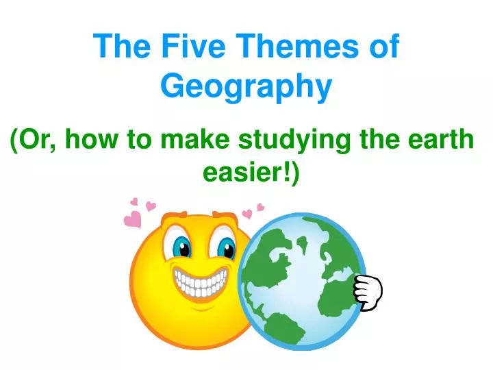 ppt the five themes of geography powerpoint presentation five themes of geography powerpoint