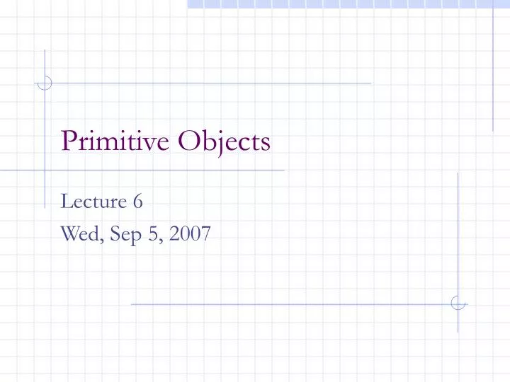 PPT - Primitive Objects PowerPoint Presentation, free download - ID:5124935