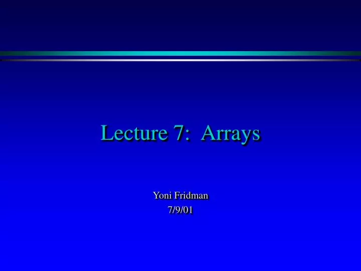 PPT - Lecture 7: Arrays PowerPoint Presentation, free download - ID:5124955