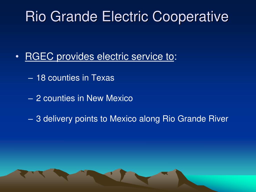 PPT RIO GRANDE ELECTRIC COOPERATIVE, Inc. PowerPoint Presentation