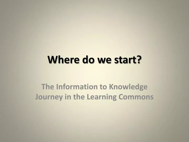 PPT - Where do we start? PowerPoint Presentation, free download - ID ...