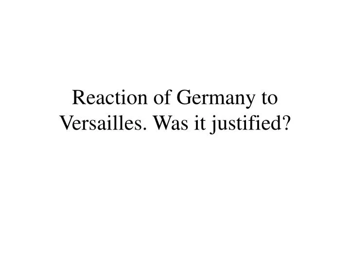 reaction of germany to versailles was it justified n.