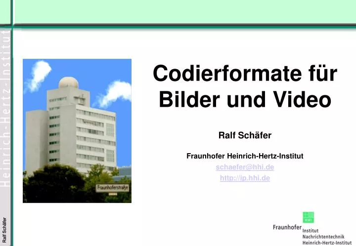 Ppt Codierformate Fur Bilder Und Video Ralf Schafer Fraunhofer Heinrich Hertz Institut Powerpoint Presentation Id