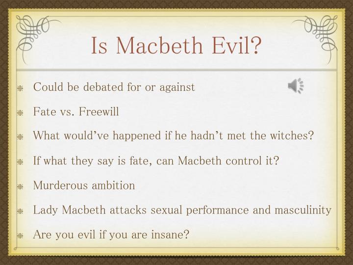 reasons why macbeth is evil Lady macbeth - responsibility in order to plant her influential seeds of evil in macbeth one of the reasons that macbeth is my favourite shakespeare play. reasons why macbeth is evil Lady macbeth - responsibility in order to plant her influential seeds of evil in macbeth one of the reasons that macbeth is my favourite shakespeare play.