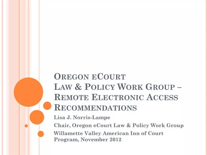 PPT Oregon eCourt Law & Policy Work Group Remote Electronic Access