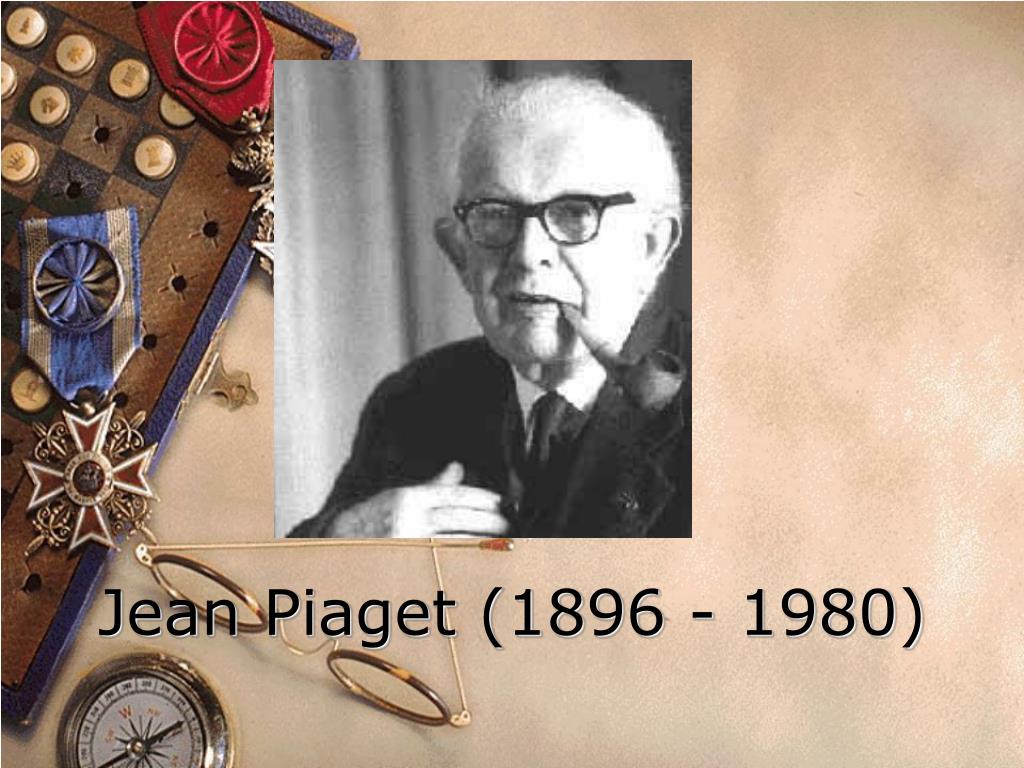 PPT - Jean Piaget (1896 - 1980) PowerPoint Presentation, free download -  ID:5152511