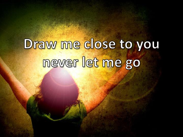 PPT Draw Me Close to You PowerPoint Presentation ID5160576