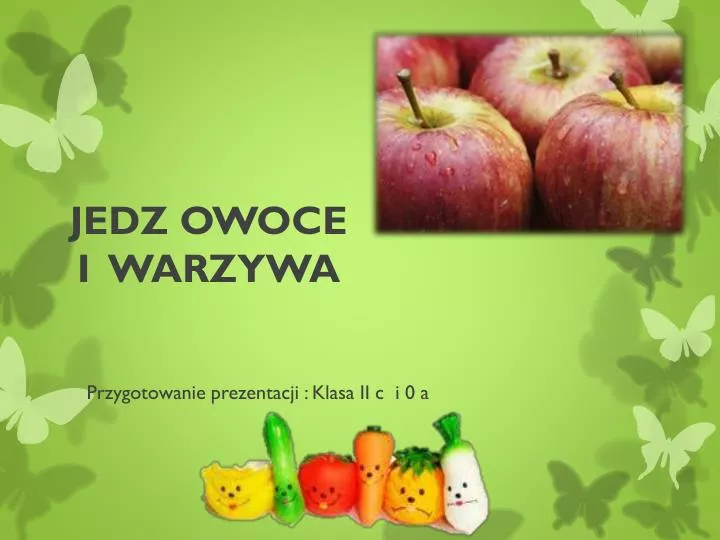 Scenariusz Przedstawienia O Warzywach I Owocach PPT - JEDZ OWOCE I WARZYWA PowerPoint Presentation, free download - ID