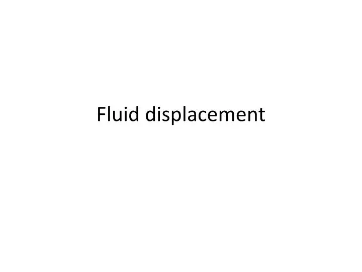 fluid displacement n.