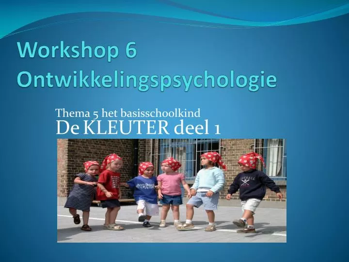 PPT - Workshop 6 Ontwikkelingspsychologie PowerPoint Presentation, Free ...