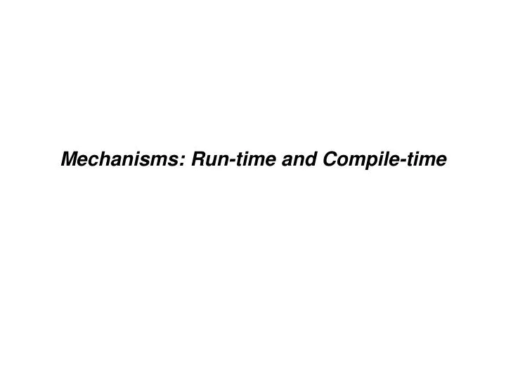 mechanisms run time and compile time n.