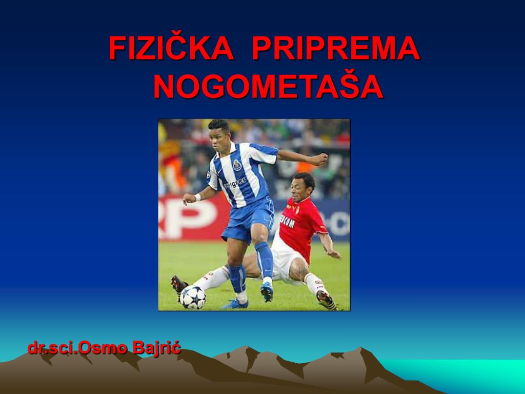 PPT - FIZIČKA PRIPREMA NOGOMETAŠA dr.sci.Osmo Bajrić PowerPoint  Presentation - ID:5176466