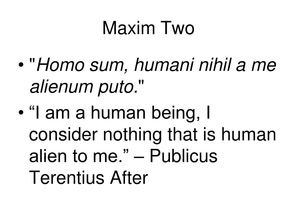 Nihil puto alienum humani sum a me homo Homo sum;