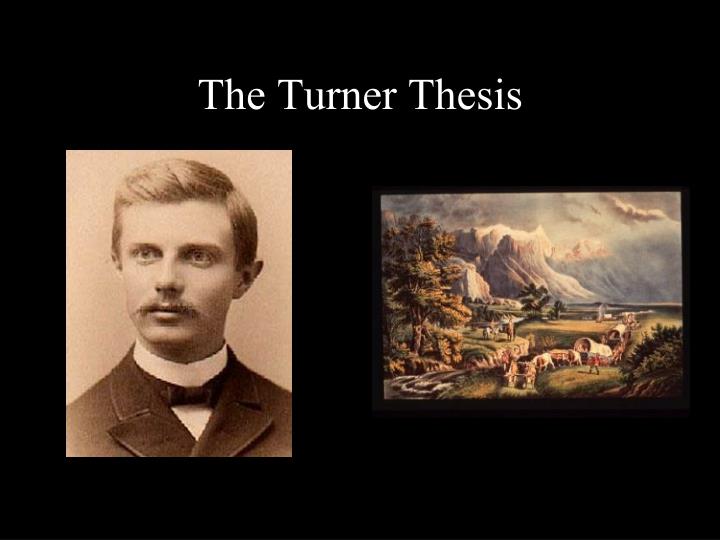 the turner thesis An explanation for why turner's thesis is worth knowning. the turner thesis An explanation for why turner's thesis is worth knowning.