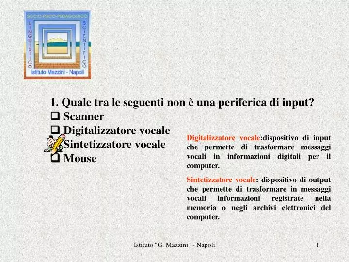 PPT - 1. Quale tra le seguenti non è una periferica di input? q Scanner