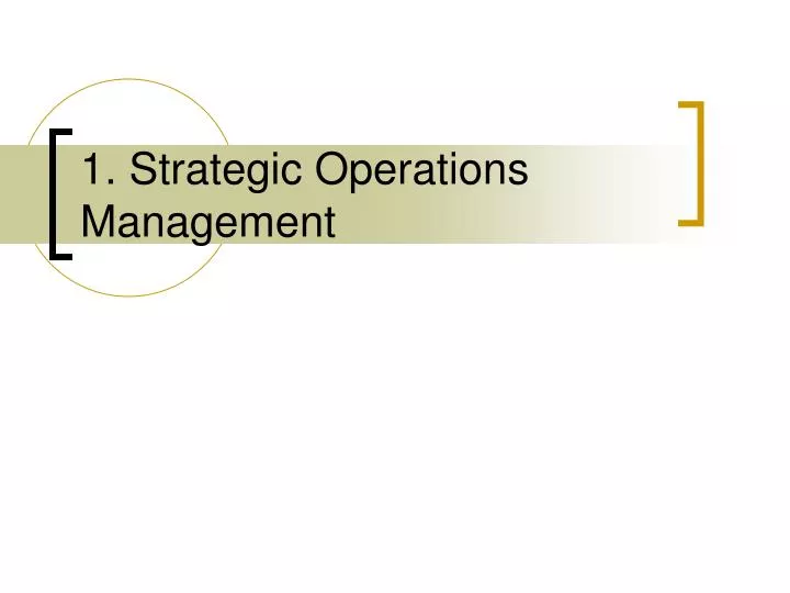 PPT 1 Strategic Operations Management PowerPoint Presentation Free