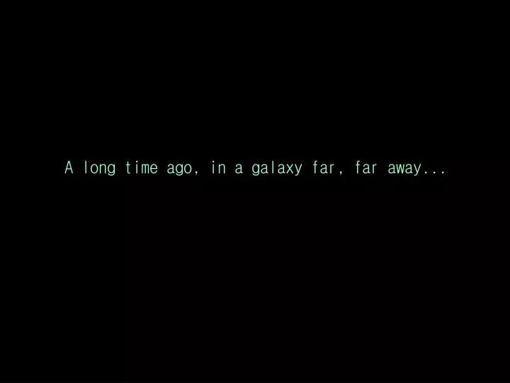 a long time ago far far away a long time ago far far away