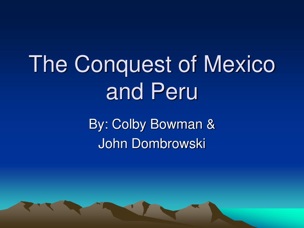 conquest of mexico and peru