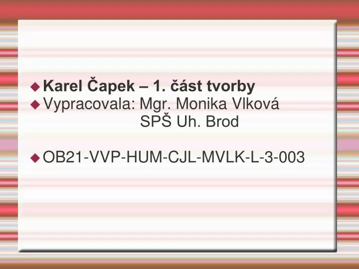 PPT - Karel Čapek – 1. část tvorby Vypracovala: Mgr. Monika Vlková SPŠ Uh.  Brod PowerPoint Presentation - ID:5221877