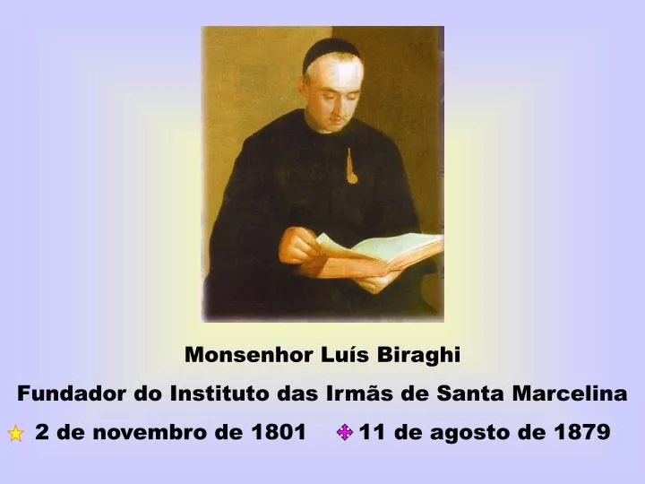 PPT - Monsenhor Luís Biraghi Fundador do Instituto das Irmãs de Santa ...