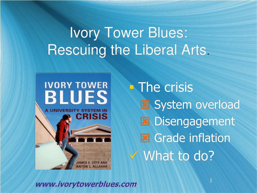 PPT Ivory Tower Blues Rescuing the Liberal Arts . PowerPoint Presentation ID5233511