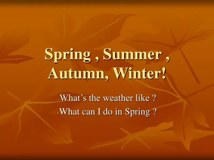 PPT - Spring , Summer , Autumn, Winter! PowerPoint Presentation, free ...