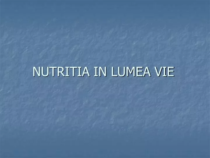 PPT - NUTRITIA IN LUMEA VIE PowerPoint Presentation, free download -  ID:5237112