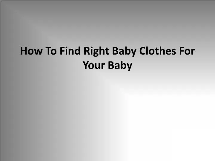 how to find right baby clothes for your baby n.