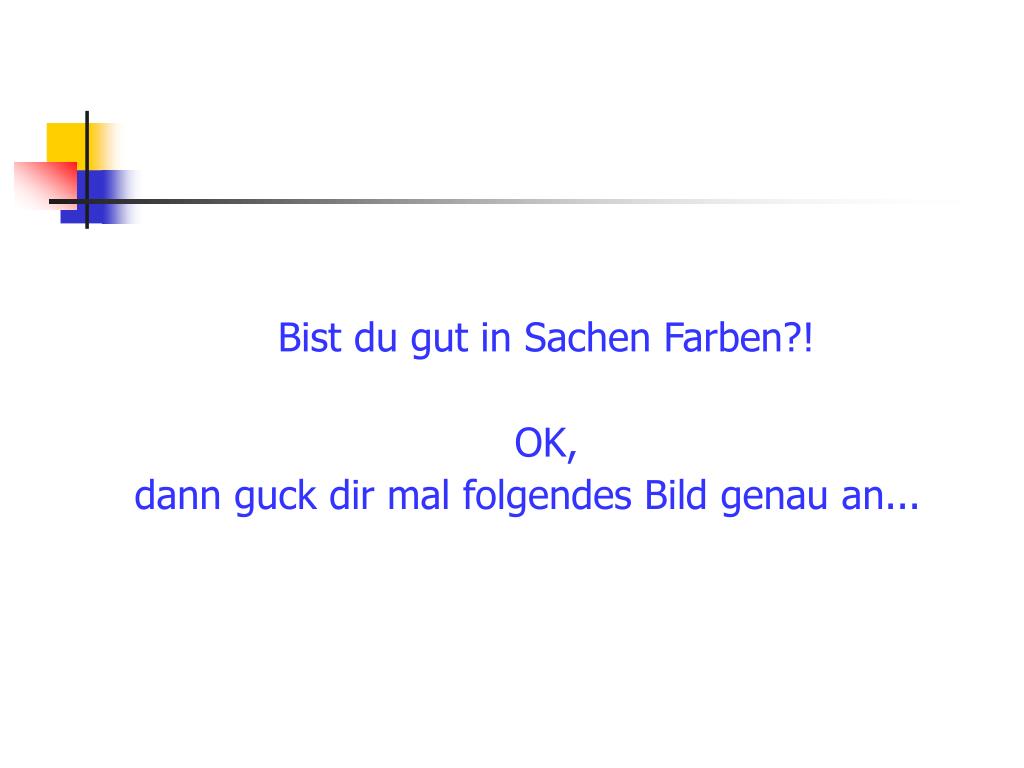 Ppt Bist Du Gut In Sachen Farben Ok Dann Guck Dir Mal Folgendes Bild Genau An Powerpoint Presentation Id 5243147
