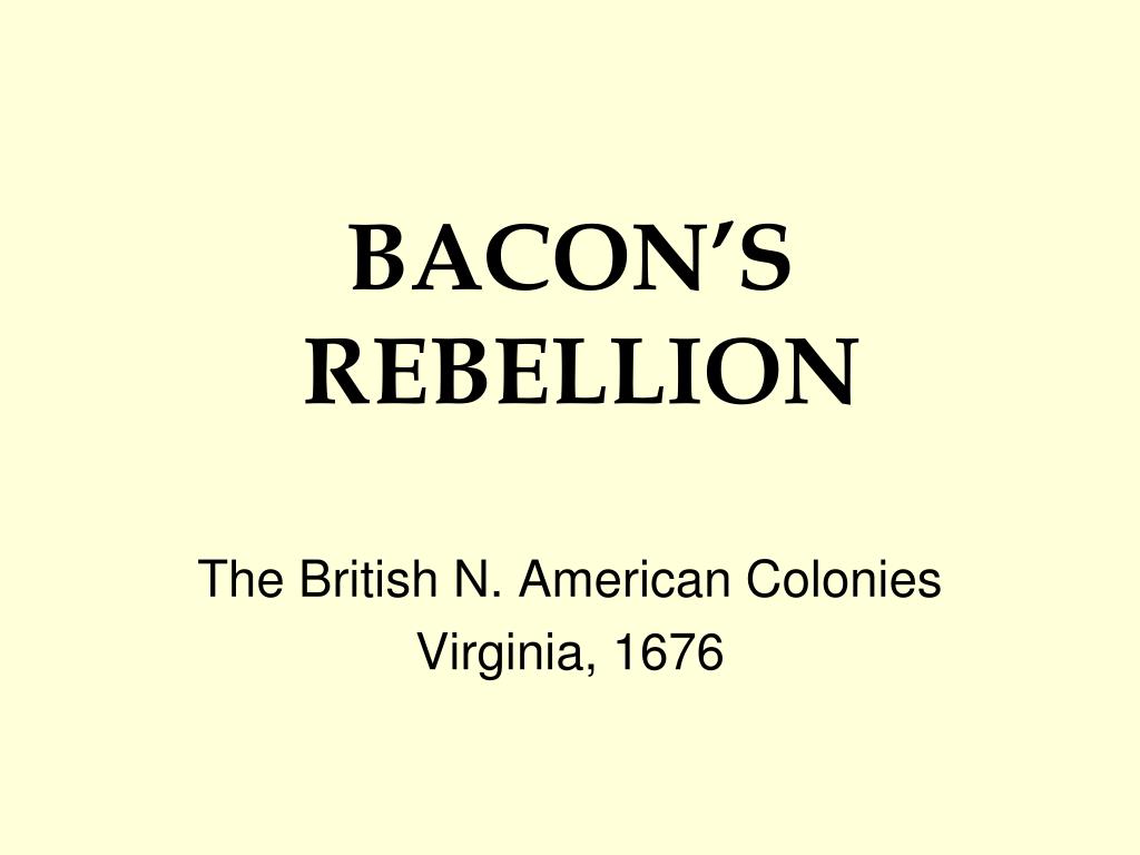 PPT - Bacon's Rebellion ( 1676 - 1677) PowerPoint Presentation