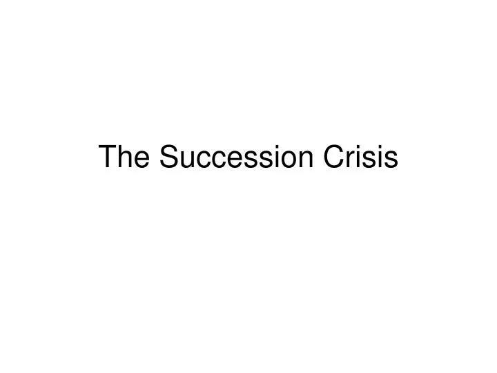 PPT The Succession Crisis PowerPoint Presentation, free download ID
