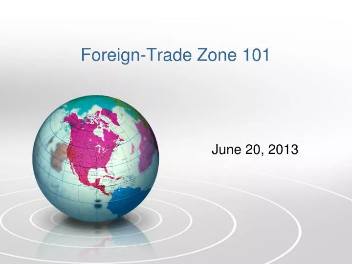 PPT ForeignTrade Zone 101 PowerPoint Presentation, free download ID5248354