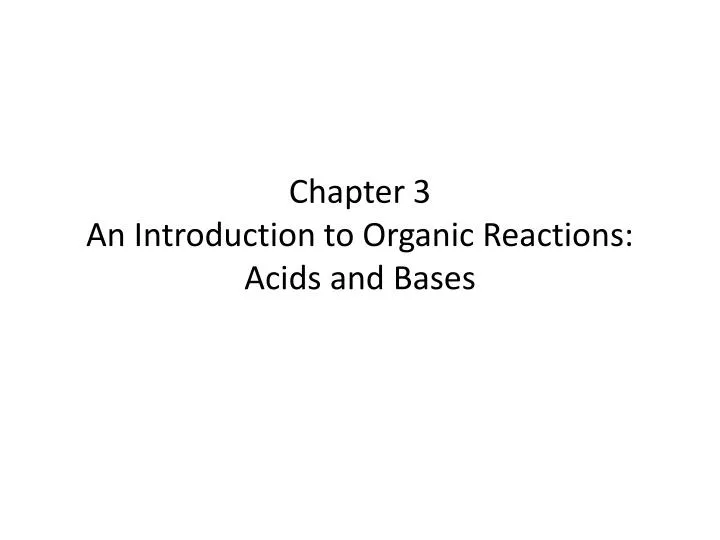 chapter 3 an introduction to organic reactions acids and bases n.