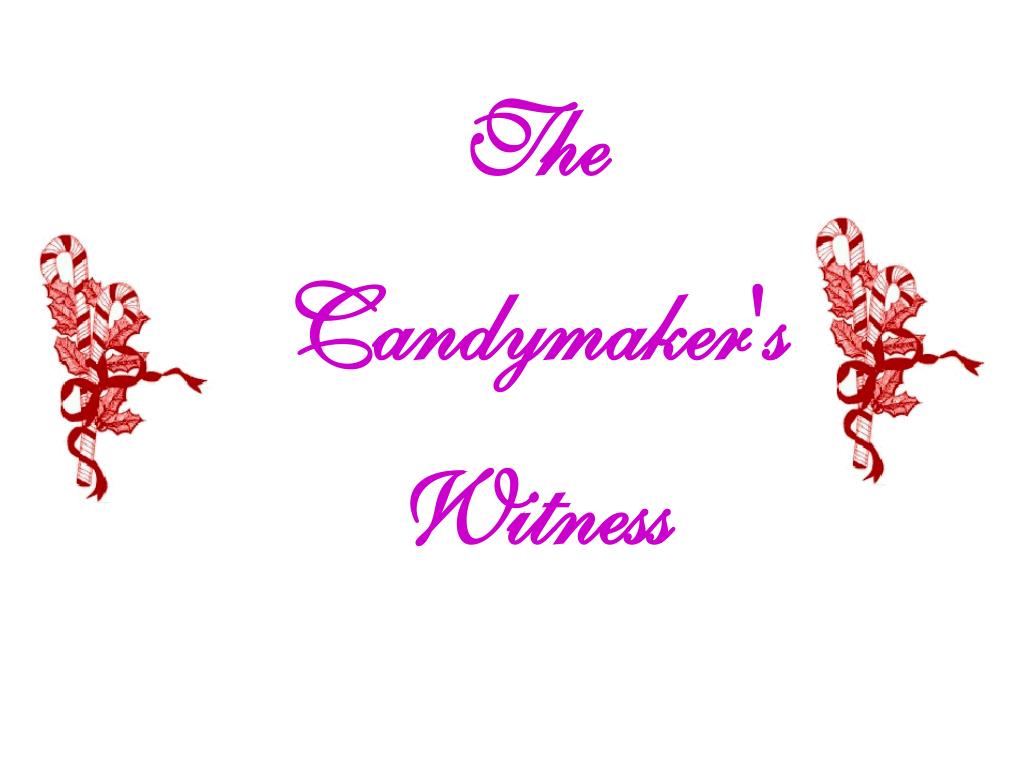 PPT - The Candymaker's Witness PowerPoint Presentation, free download ...